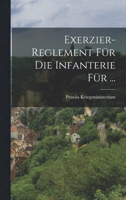 bokomslag Exerzier-Reglement Fr Die Infanterie Fr ...