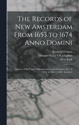 Berthold Fernow, Edmund Bailey O'Callaghan, New York - Records of New Amsterdam From 1653 to 1674 Anno Domini, Inbunden