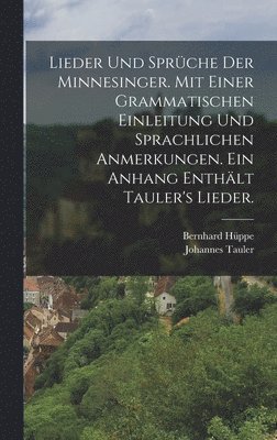 Johannes Tauler, Bernhard Hüppe - Lieder und Sprüche der Minnesinger. Mit einer grammatischen Einleitung und sprachlichen Anmerkungen. Ein Anhang enthält Tauler's Lieder., Inbunden