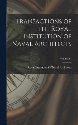 bokomslag Transactions of the Royal Institution of Naval Architects; Volume 11