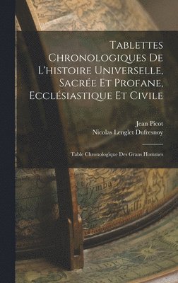 Nicolas Lenglet Dufresnoy, Jean Picot - Tablettes Chronologiques De L'histoire Universelle, Sacrée Et Profane, Ecclésiastique Et Civile, Inbunden