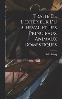 bokomslag Trait De L'extrieur Du Cheval Et Des Principaux Animaux Domestiques