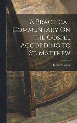 bokomslag A Practical Commentary On the Gospel According to St. Matthew