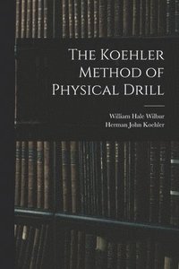 bokomslag The Koehler Method of Physical Drill