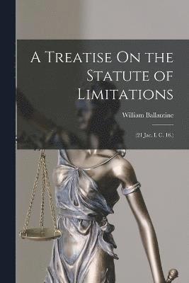 William Ballantine - Treatise On the Statute of Limitations, Häftad