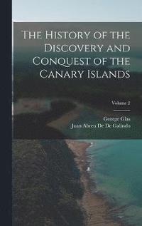 bokomslag The History of the Discovery and Conquest of the Canary Islands; Volume 2