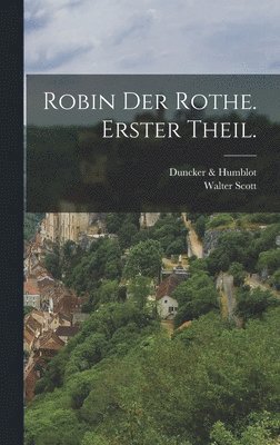 Walter Scott, Duncker & Humblot - Robin der Rothe. Erster Theil., Inbunden