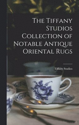 bokomslag The Tiffany Studios Collection of Notable Antique Oriental Rugs