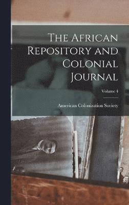 American Colonization Society - African Repository and Colonial Journal; Volume 4, Inbunden