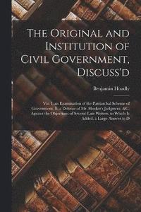 bokomslag The Original and Institution of Civil Government, Discuss'd