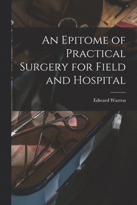 Epitome of Practical Surgery for Field and Hospital