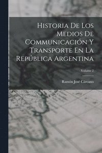 bokomslag Historia De Los Medios De Communicacin Y Transporte En La Repblica Argentina; Volume 2