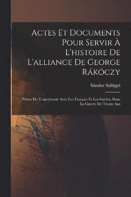 bokomslag Actes Et Documents Pour Servir  L'histoire De L'alliance De George Rkczy