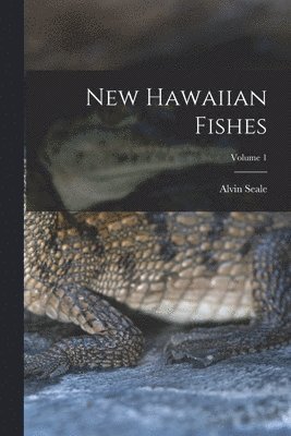 Alvin Seale - New Hawaiian Fishes; Volume 1, Häftad