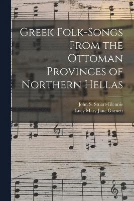 Greek Folk-Songs From the Ottoman Provinces of Northern Hellas 1