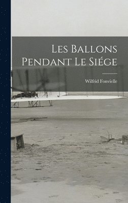 Wilfrid Fonvielle - Les Ballons Pendant Le Siége, Inbunden