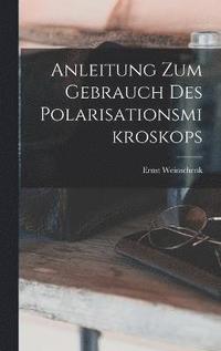 bokomslag Anleitung Zum Gebrauch Des Polarisationsmikroskops