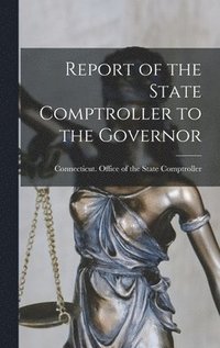 bokomslag Report of the State Comptroller to the Governor