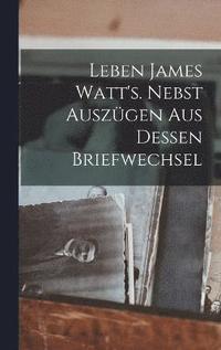 bokomslag Leben James Watt's. Nebst Auszgen aus dessen Briefwechsel