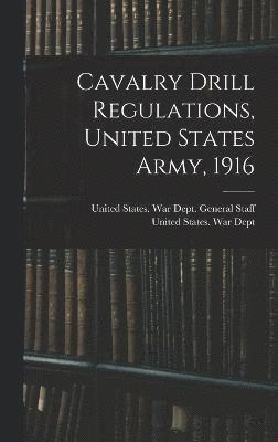 Cavalry Drill Regulations, United States Army, 1916 1