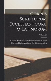 bokomslag Corpus Scriptorum Ecclesiasticorum Latinorum; Volume 21