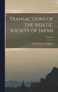 bokomslag Transactions of the Asiatic Society of Japan; Volume 6