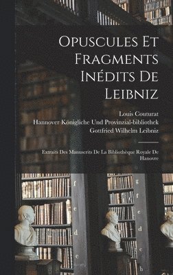 Gottfried Wilhelm Leibniz, Louis Couturat, H Königliche Und Provinzial-Bibliothek - Opuscules Et Fragments Inédits De Leibniz, Inbunden