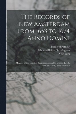 The Records of New Amsterdam From 1653 to 1674 Anno Domini 1