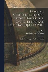 bokomslag Tablettes Chronologiques De L'histoire Universelle, Sacre Et Profane, Ecclsiastique Et Civile
