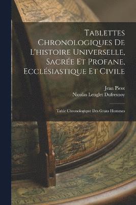 Tablettes Chronologiques De L'histoire Universelle, Sacre Et Profane, Ecclsiastique Et Civile 1