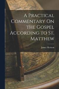 bokomslag A Practical Commentary On the Gospel According to St. Matthew