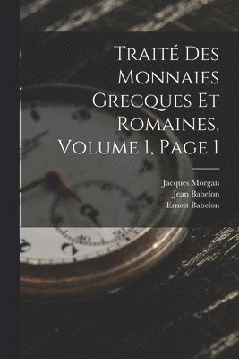 bokomslag Trait Des Monnaies Grecques Et Romaines, Volume 1, page 1