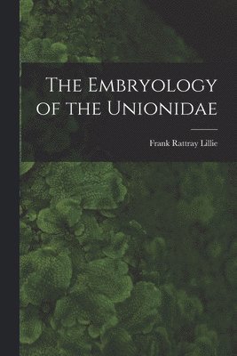 The Embryology of the Unionidae 1