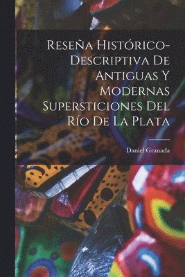 bokomslag Resea Histrico-Descriptiva De Antiguas Y Modernas Supersticiones Del Ro De La Plata