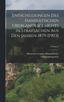 bokomslag Entscheidungen Des Hanseatischen Oberlandesgerichts in Strafsachen Aus Den Jahren 1879-[1903]; Volume 2