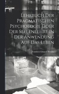 bokomslag Lehrbuch der pragmatischen Psychologie oder der Seelenlehre in der Anwendung auf das Leben