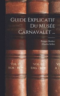 bokomslag Guide Explicatif Du Muse Carnavalet ...