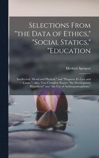 bokomslag Selections From "the Data of Ethics," "social Statics," "education
