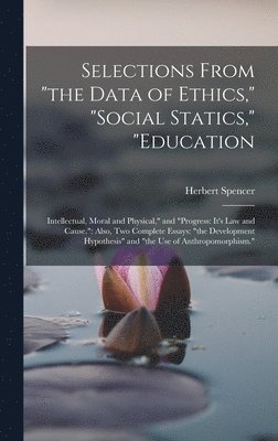 bokomslag Selections From "the Data of Ethics," "social Statics," "education