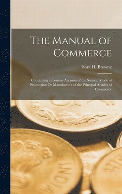 Sara H Browne - Manual of Commerce, Inbunden