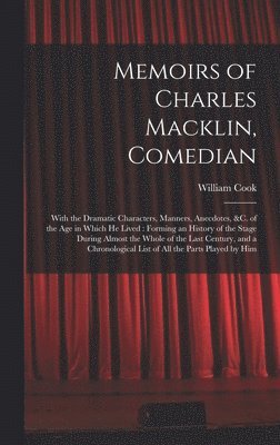 William Cook - Memoirs of Charles Macklin, Comedian, Inbunden