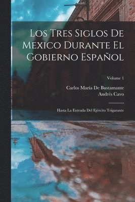 Carlos María de Bustamante, Andrés Cavo - Tres Siglos De Mexico Durante El Gobierno Español, Häftad