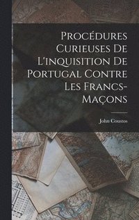 bokomslag Procdures Curieuses De L'inquisition De Portugal Contre Les Francs-Maons