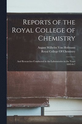August Wilhelm Von Hofmann, August Wilhelm Von Hofmann - Reports of the Royal College of Chemistry: And Researches Conducted in the Laboratories in the Years 1845-6-7, Häftad