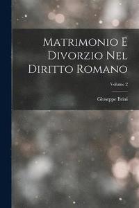 bokomslag Matrimonio E Divorzio Nel Diritto Romano; Volume 2