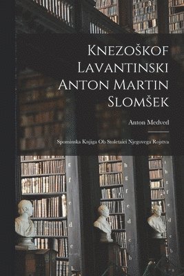 bokomslag Knezoskof Lavantinski Anton Martin Slomsek