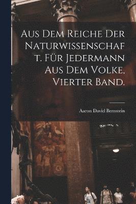 bokomslag Aus dem Reiche der Naturwissenschaft. Fr Jedermann aus dem Volke, Vierter Band.