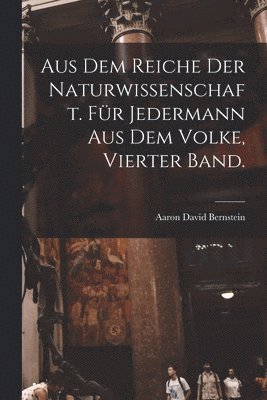Aus dem Reiche der Naturwissenschaft. Für Jedermann aus dem Volke, Vierter Band.