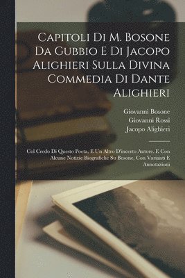 Giovanni Rossi, Jacopo Alighieri, Giovanni Bosone - Capitoli Di M. Bosone Da Gubbio E Di Jacopo Alighieri Sulla Divina Commedia Di Dante Alighieri, Häftad