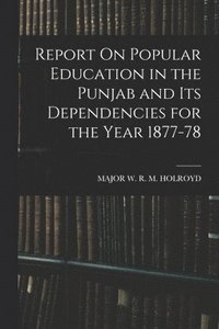 bokomslag Report On Popular Education in the Punjab and Its Dependencies for the Year 1877-78